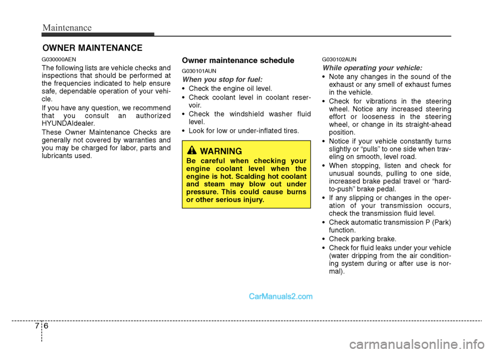 Hyundai H-1 (Grand Starex) 2014 Owners Manual Maintenance
6 7
OWNER MAINTENANCE
G030000AEN
The following lists are vehicle checks and
inspections that should be performed at
the frequencies indicated to help ensure
safe, dependable operation of Hyundai H-1 (Grand Starex) 2014 Owners Manual Maintenance
6 7
OWNER MAINTENANCE
G030000AEN
The following lists are vehicle checks and
inspections that should be performed at
the frequencies indicated to help ensure
safe, dependable operation of