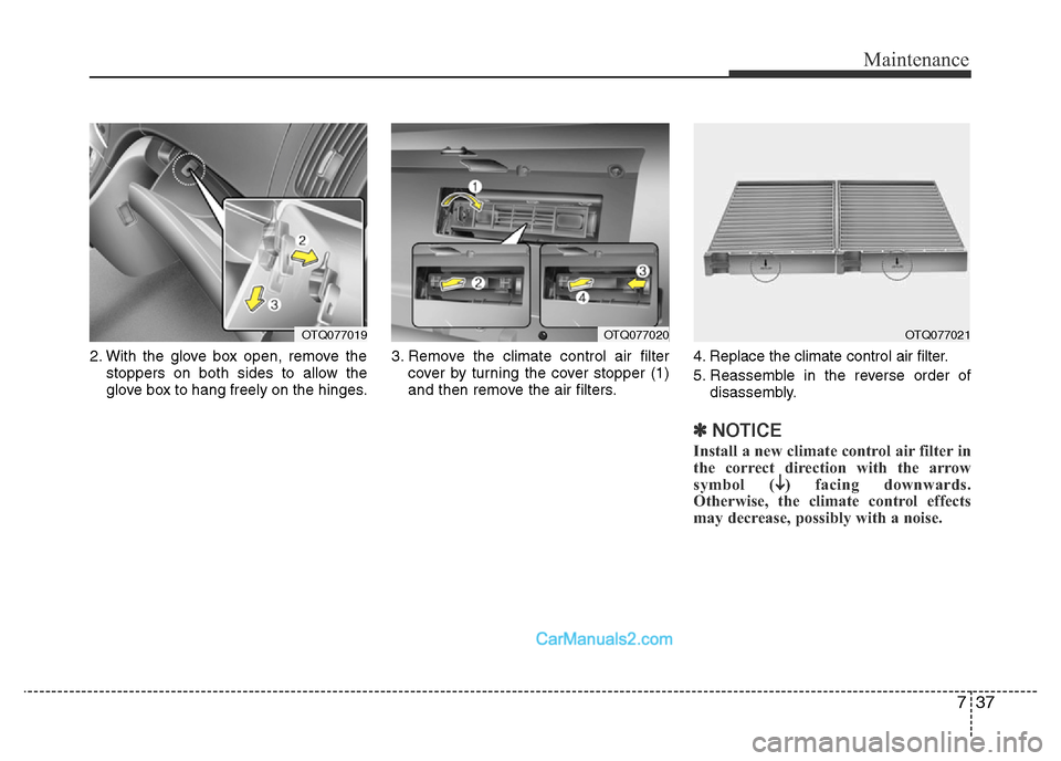 Hyundai H-1 (Grand Starex) 2014 Owners Manual 737
Maintenance
2. With the glove box open, remove the
stoppers on both sides to allow the
glove box to hang freely on the hinges.3. Remove the climate control air filter
cover by turning the cover st Hyundai H-1 (Grand Starex) 2014 Owners Manual 737
Maintenance
2. With the glove box open, remove the
stoppers on both sides to allow the
glove box to hang freely on the hinges.3. Remove the climate control air filter
cover by turning the cover st