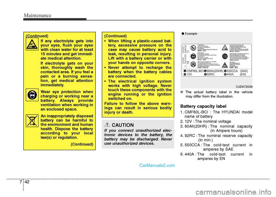 Hyundai H-1 (Grand Starex) 2014 Owners Manual Maintenance
42 7
❈The actual battery label in the vehicle
may differ from the illustration.
Battery capacity label
1. CMF60L-BCI : The HYUNDAI model
name of battery
2. 12V : The nominal voltage
3. Hyundai H-1 (Grand Starex) 2014 Owners Manual Maintenance
42 7
❈The actual battery label in the vehicle
may differ from the illustration.
Battery capacity label
1. CMF60L-BCI : The HYUNDAI model
name of battery
2. 12V : The nominal voltage
3.