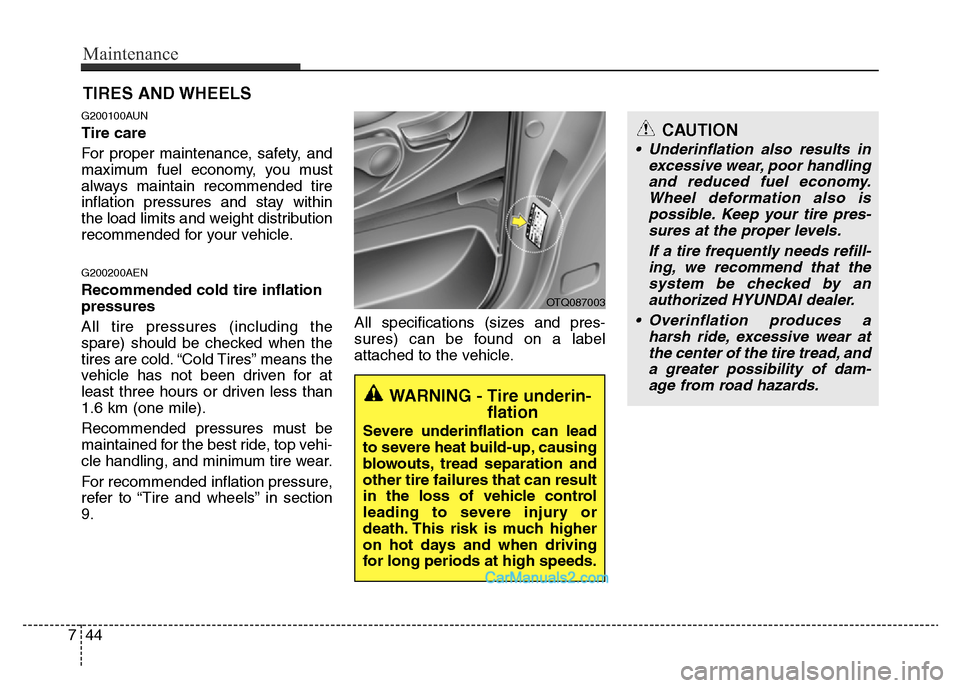 Hyundai H-1 (Grand Starex) 2014 Owners Manual Maintenance
44 7
TIRES AND WHEELS
G200100AUN
Tire care
For proper maintenance, safety, and
maximum fuel economy, you must
always maintain recommended tire
inflation pressures and stay within
the lo Hyundai H-1 (Grand Starex) 2014 Owners Manual Maintenance
44 7
TIRES AND WHEELS
G200100AUN
Tire care
For proper maintenance, safety, and
maximum fuel economy, you must
always maintain recommended tire
inflation pressures and stay within
the lo