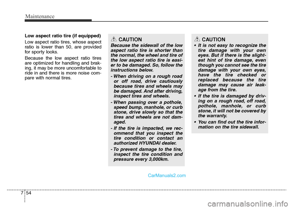 Hyundai H-1 (Grand Starex) 2014 Owners Manual Maintenance
54 7
Low aspect ratio tire (if equipped)
Low aspect ratio tires, whose aspect
ratio is lower than 50, are provided
for sporty looks.
Because the low aspect ratio tires
are optimized for h Hyundai H-1 (Grand Starex) 2014 Owners Manual Maintenance
54 7
Low aspect ratio tire (if equipped)
Low aspect ratio tires, whose aspect
ratio is lower than 50, are provided
for sporty looks.
Because the low aspect ratio tires
are optimized for h