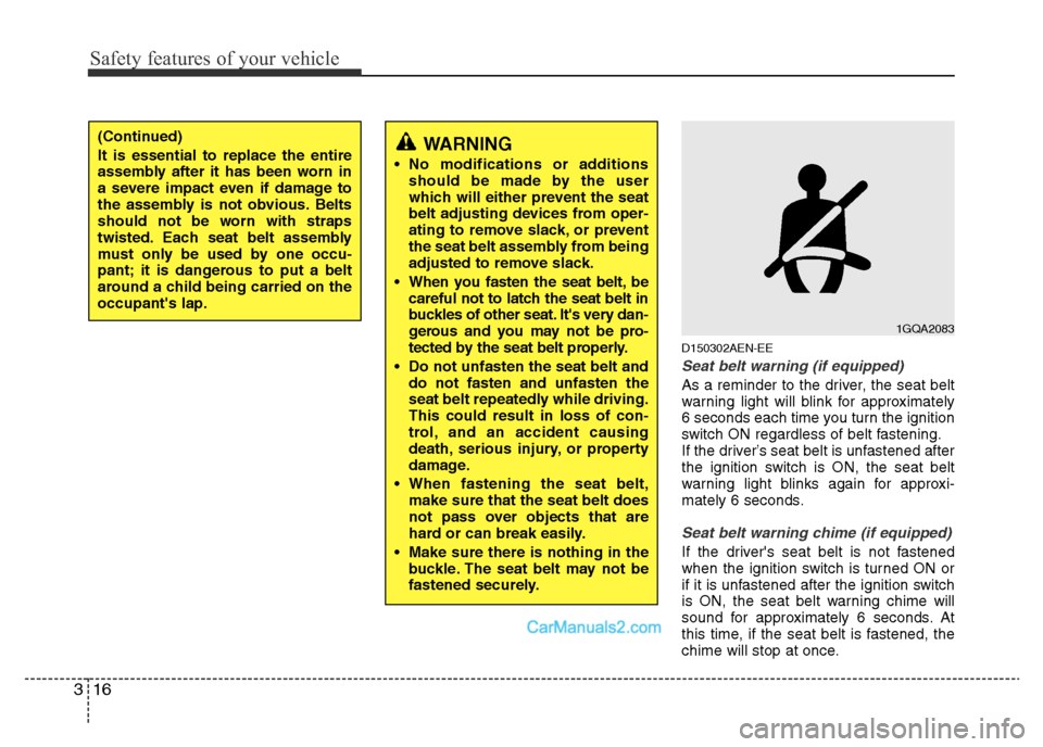 Hyundai H-1 (Grand Starex) 2014 Owners Guide Safety features of your vehicle
16 3
D150302AEN-EE
Seat belt warning (if equipped)
As a reminder to the driver, the seat belt
warning light will blink for approximately
6 seconds each time you turn th Hyundai H-1 (Grand Starex) 2014 Owners Guide Safety features of your vehicle
16 3
D150302AEN-EE
Seat belt warning (if equipped)
As a reminder to the driver, the seat belt
warning light will blink for approximately
6 seconds each time you turn th