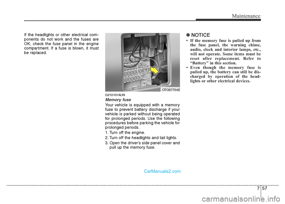 Hyundai H-1 (Grand Starex) 2014 Owners Manual 757
Maintenance
If the headlights or other electrical com-
ponents do not work and the fuses are
OK, check the fuse panel in the engine
compartment. If a fuse is blown, it must
be replaced.
G210101AUN Hyundai H-1 (Grand Starex) 2014 Owners Manual 757
Maintenance
If the headlights or other electrical com-
ponents do not work and the fuses are
OK, check the fuse panel in the engine
compartment. If a fuse is blown, it must
be replaced.
G210101AUN