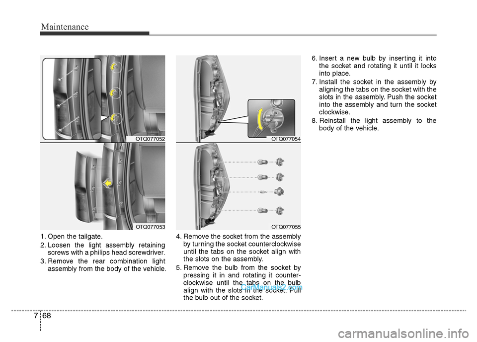 Hyundai H-1 (Grand Starex) 2014  Owners Manual Maintenance
68 7
1. Open the tailgate.
2. Loosen the light assembly retaining
screws with a philips head screwdriver.
3. Remove the rear combination light
assembly from the body of the vehicle.4. Remo