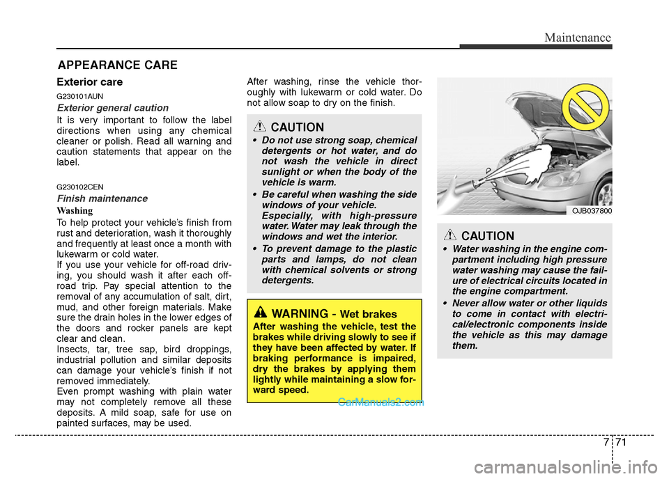 Hyundai H-1 (Grand Starex) 2014 Owners Manual 771
Maintenance
Exterior care
G230101AUN
Exterior general caution
It is very important to follow the label
directions when using any chemical
cleaner or polish. Read all warning and
caution statement Hyundai H-1 (Grand Starex) 2014 Owners Manual 771
Maintenance
Exterior care
G230101AUN
Exterior general caution
It is very important to follow the label
directions when using any chemical
cleaner or polish. Read all warning and
caution statement