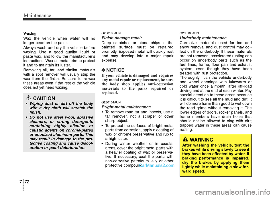 Hyundai H-1 (Grand Starex) 2014 Owners Manual Maintenance
72 7
Waxing
Wax the vehicle when water will no
longer bead on the paint.
Always wash and dry the vehicle before
waxing. Use a good quality liquid or
paste wax, and follow the manufacturer Hyundai H-1 (Grand Starex) 2014 Owners Manual Maintenance
72 7
Waxing
Wax the vehicle when water will no
longer bead on the paint.
Always wash and dry the vehicle before
waxing. Use a good quality liquid or
paste wax, and follow the manufacturer