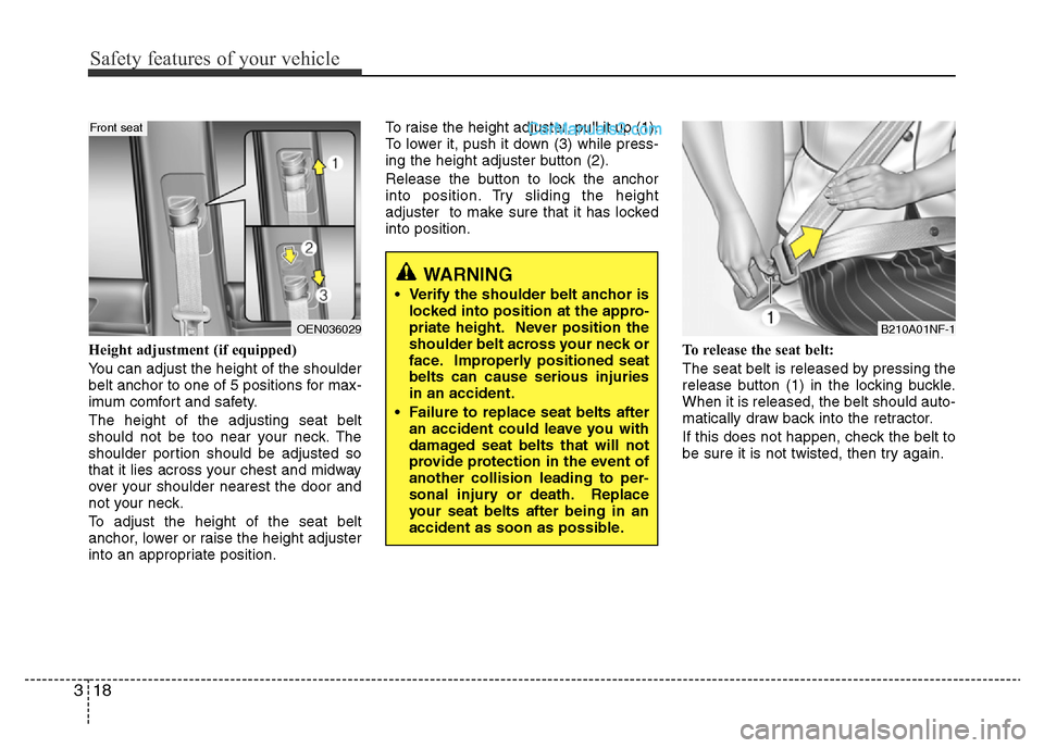 Hyundai H-1 (Grand Starex) 2014 Owners Guide Safety features of your vehicle
18 3
Height adjustment (if equipped)
You can adjust the height of the shoulder
belt anchor to one of 5 positions for max-
imum comfort and safety.
The height of the adj Hyundai H-1 (Grand Starex) 2014 Owners Guide Safety features of your vehicle
18 3
Height adjustment (if equipped)
You can adjust the height of the shoulder
belt anchor to one of 5 positions for max-
imum comfort and safety.
The height of the adj