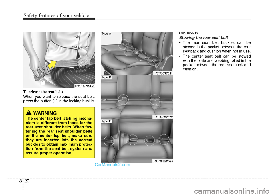 Hyundai H-1 (Grand Starex) 2014 Owners Guide Safety features of your vehicle
20 3
To release the seat belt:
When you want to release the seat belt,
press the button (1) in the locking buckle.
C020105AUN
Stowing the rear seat belt
• The rear s Hyundai H-1 (Grand Starex) 2014 Owners Guide Safety features of your vehicle
20 3
To release the seat belt:
When you want to release the seat belt,
press the button (1) in the locking buckle.
C020105AUN
Stowing the rear seat belt
• The rear s