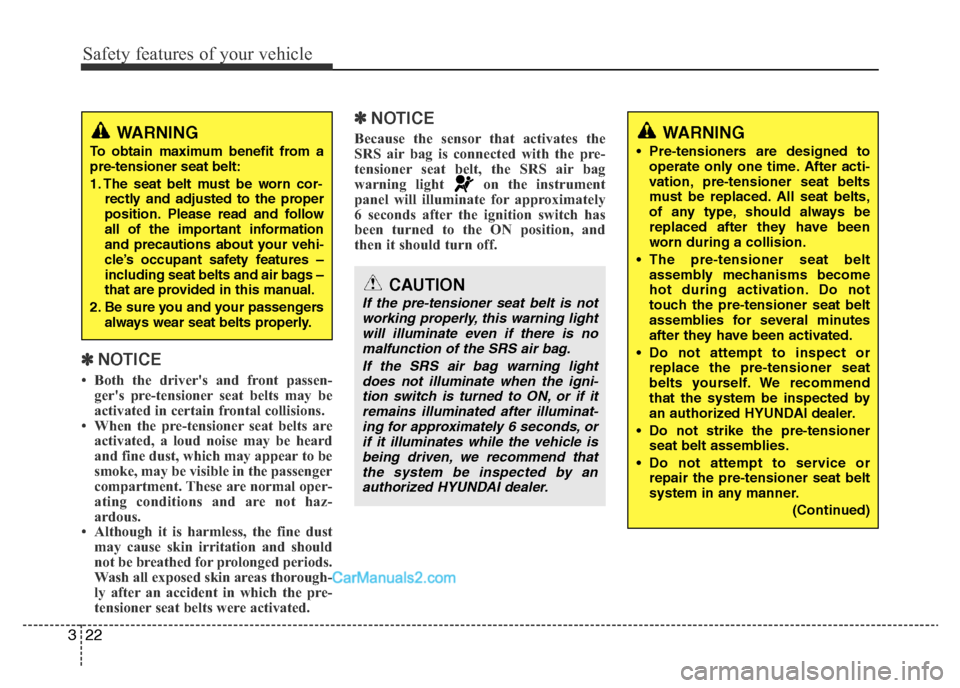 Hyundai H-1 (Grand Starex) 2014  Owners Manual Safety features of your vehicle
22 3
✽NOTICE
• Both the drivers and front passen-
gers pre-tensioner seat belts may be
activated in certain frontal collisions. 
• When the pre-tensioner seat b