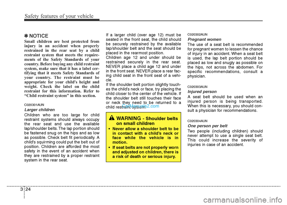 Hyundai H-1 (Grand Starex) 2014 Service Manual Safety features of your vehicle
24 3
✽NOTICE
Small children are best protected from
injury in an accident when properly
restrained in the rear seat by a child
restraint system that meets the require