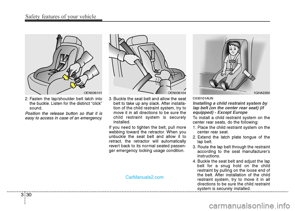 Hyundai H-1 (Grand Starex) 2014  Owners Manual Safety features of your vehicle
30 3
2. Fasten the lap/shoulder belt latch into
the buckle. Listen for the distinct “click”
sound.
Position the release button so that it is
easy to access in case 