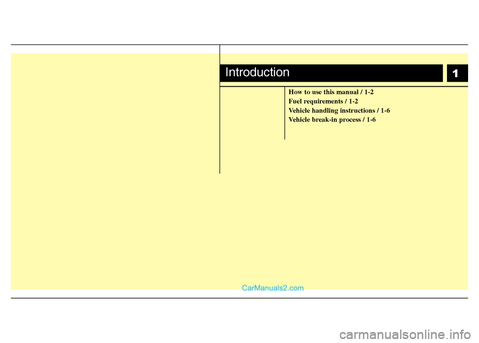 Hyundai H-1 (Grand Starex) 2014  Owners Manual 1
How to use this manual / 1-2
Fuel requirements / 1-2
Vehicle handling instructions / 1-6
Vehicle break-in process / 1-6
Introduction  