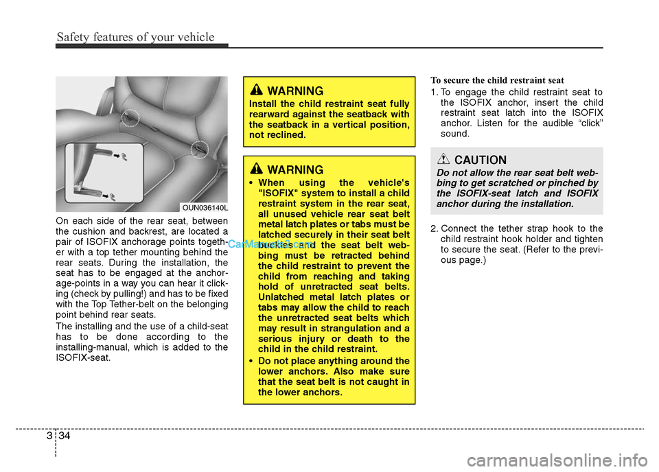 Hyundai H-1 (Grand Starex) 2014  Owners Manual Safety features of your vehicle
34 3
On each side of the rear seat, between
the cushion and backrest, are located a
pair of ISOFIX anchorage points togeth-
er with a top tether mounting behind the
rea
