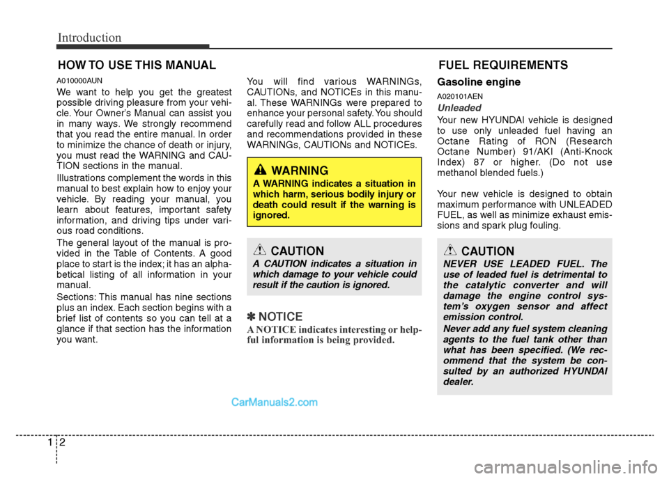 Hyundai H-1 (Grand Starex) 2014 Owners Manual Introduction
2 1
A010000AUN
We want to help you get the greatest
possible driving pleasure from your vehi-
cle. Your Owner’s Manual can assist you
in many ways. We strongly recommend
that you read t Hyundai H-1 (Grand Starex) 2014 Owners Manual Introduction
2 1
A010000AUN
We want to help you get the greatest
possible driving pleasure from your vehi-
cle. Your Owner’s Manual can assist you
in many ways. We strongly recommend
that you read t