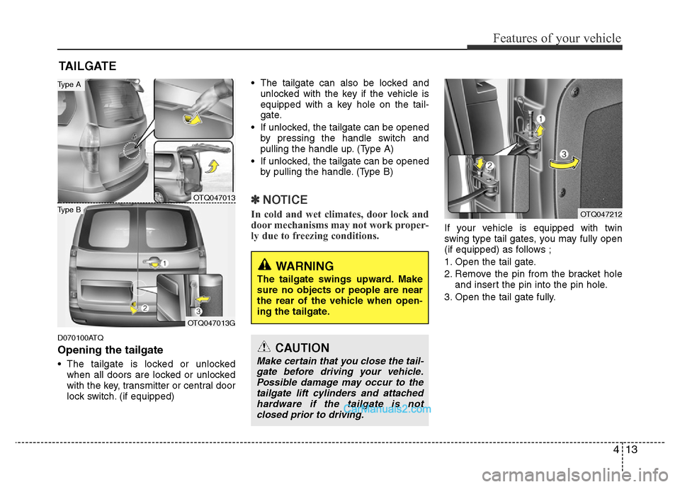 Hyundai H-1 (Grand Starex) 2014 Manual Online 413
Features of your vehicle
D070100ATQ
Opening the tailgate
• The tailgate is locked or unlocked
when all doors are locked or unlocked
with the key, transmitter or central door
lock switch. (if equ