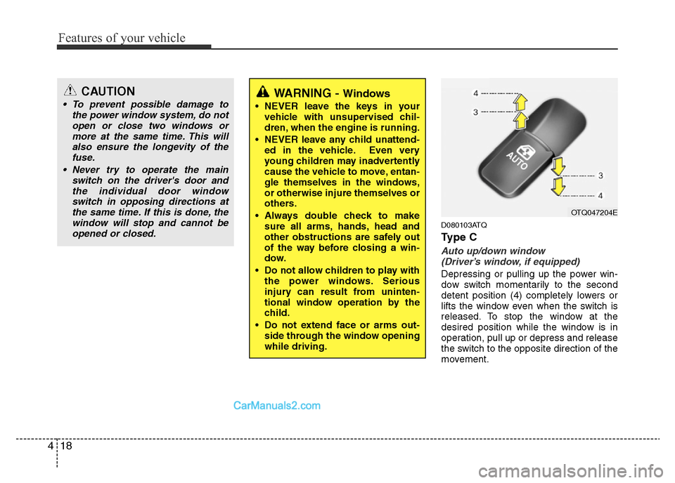Hyundai H-1 (Grand Starex) 2014 Manual Online Features of your vehicle
18 4
D080103ATQ
Ty p e  C
Auto up/down window 
(Driver’s window, if equipped)
Depressing or pulling up the power win-
dow switch momentarily to the second
detent position (4