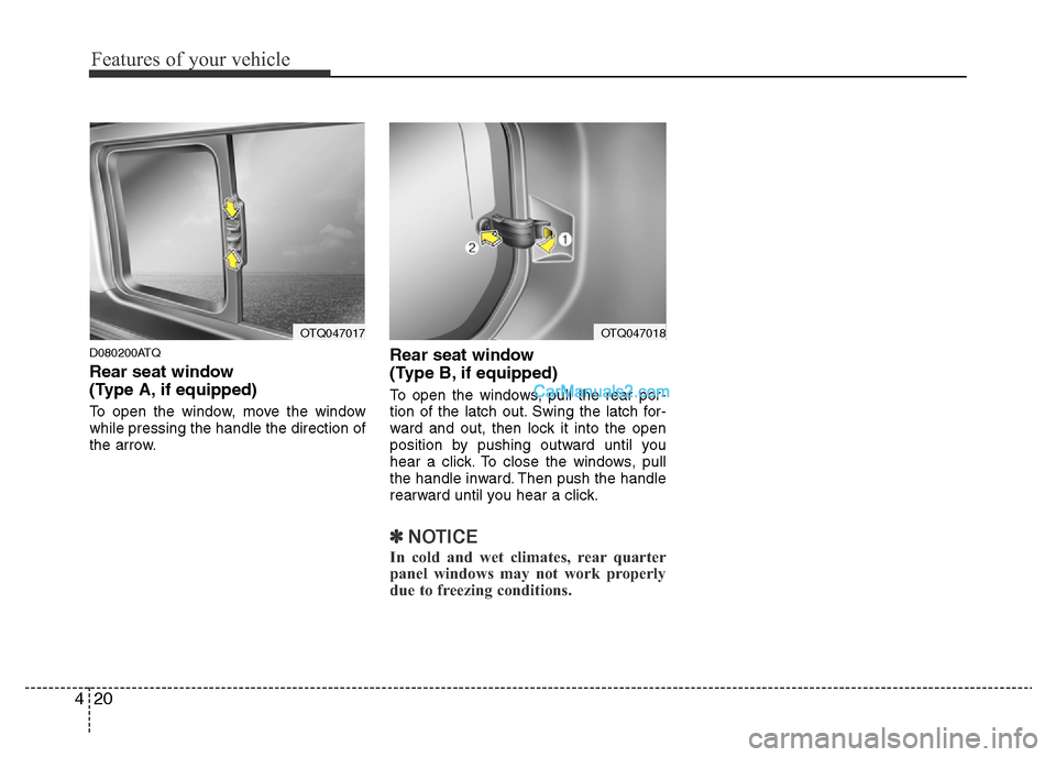 Hyundai H-1 (Grand Starex) 2014 Manual Online Features of your vehicle
20 4
D080200ATQ
Rear seat window 
(Type A, if equipped)
To open the window, move the window
while pressing the handle the direction of
the arrow.
Rear seat window 
(Type B, if