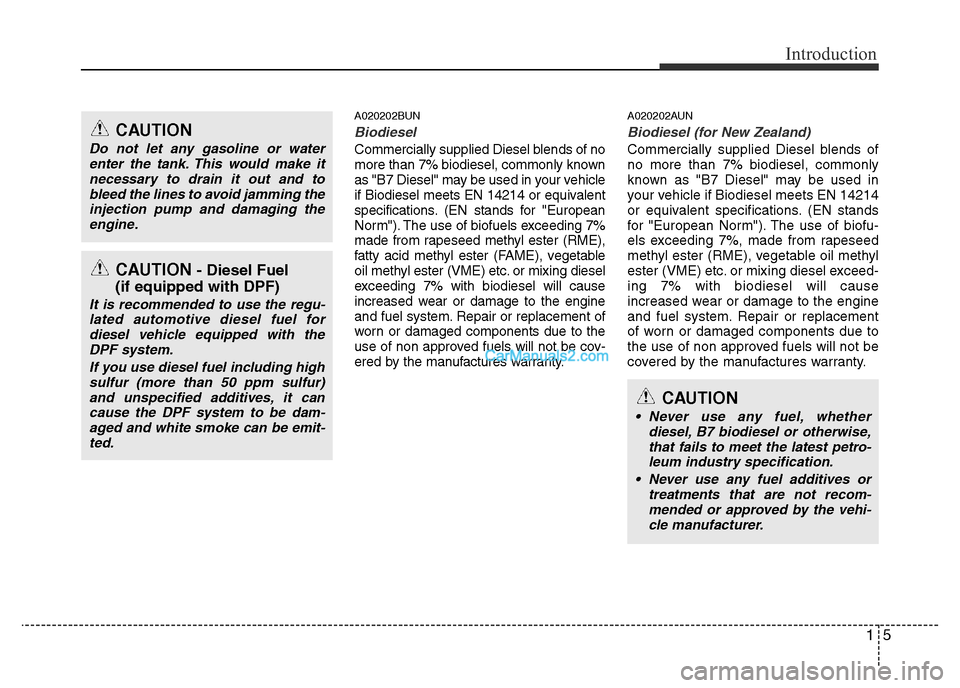 Hyundai H-1 (Grand Starex) 2014  Owners Manual 15
Introduction
A020202BUN
Biodiesel 
Commercially supplied Diesel blends of no
more than 7% biodiesel, commonly known
as "B7 Diesel" may be used in your vehicle
if Biodiesel meets EN 14214 or equival