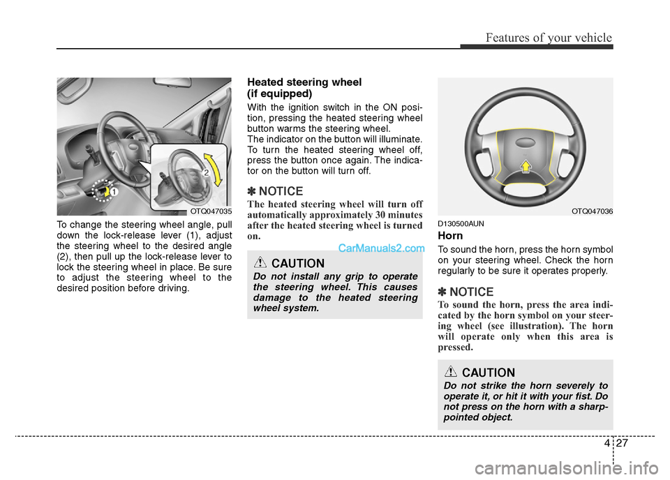 Hyundai H-1 (Grand Starex) 2014 Owners Manual 427
Features of your vehicle
To change the steering wheel angle, pull
down the lock-release lever (1), adjust
the steering wheel to the desired angle
(2), then pull up the lock-release lever to
lock t
