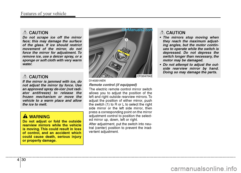 Hyundai H-1 (Grand Starex) 2014 Owners Manual Features of your vehicle
30 4
D140201AEN
Remote control (if equipped)
The electric remote control mirror switch
allows you to adjust the position of the
left and right outside rearview mirrors. To
adj