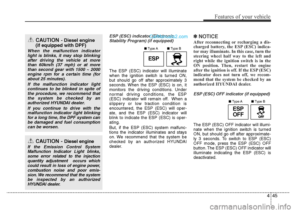 Hyundai H-1 (Grand Starex) 2013 Owners Manual 445
Features of your vehicle
ESP (ESC) indicator (Electronic
Stability Program) (if equipped)
The ESP (ESC) indicator will illuminate
when the ignition switch is turned ON,
but should go off after app Hyundai H-1 (Grand Starex) 2013 Owners Manual 445
Features of your vehicle
ESP (ESC) indicator (Electronic
Stability Program) (if equipped)
The ESP (ESC) indicator will illuminate
when the ignition switch is turned ON,
but should go off after app