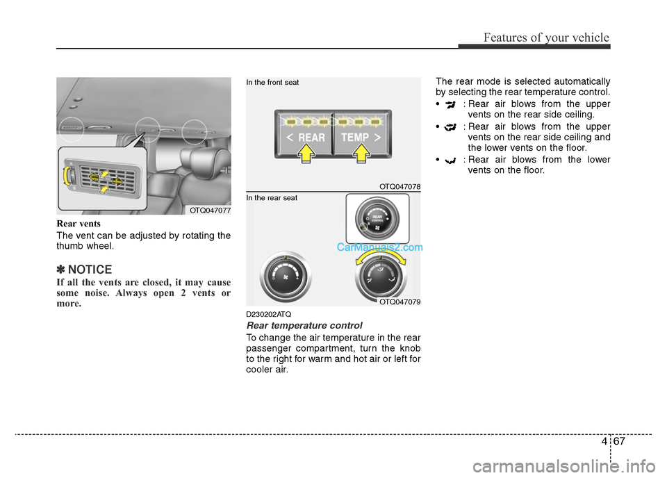 Hyundai H-1 (Grand Starex) 2013 Owners Manual 467
Features of your vehicle
Rear vents
The vent can be adjusted by rotating the
thumb wheel.
✽NOTICE
If all the vents are closed, it may cause
some noise. Always open 2 vents or
more.
D230202ATQ
Re Hyundai H-1 (Grand Starex) 2013 Owners Manual 467
Features of your vehicle
Rear vents
The vent can be adjusted by rotating the
thumb wheel.
✽NOTICE
If all the vents are closed, it may cause
some noise. Always open 2 vents or
more.
D230202ATQ
Re