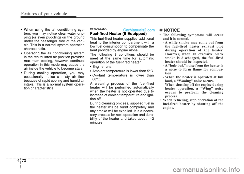 Hyundai H-1 (Grand Starex) 2013 Owners Manual Features of your vehicle
70 4
• When using the air conditioning sys-
tem, you may notice clear water drip-
ping (or even puddling) on the ground
under the passenger side of the vehi-
cle. This is a Hyundai H-1 (Grand Starex) 2013 Owners Manual Features of your vehicle
70 4
• When using the air conditioning sys-
tem, you may notice clear water drip-
ping (or even puddling) on the ground
under the passenger side of the vehi-
cle. This is a
