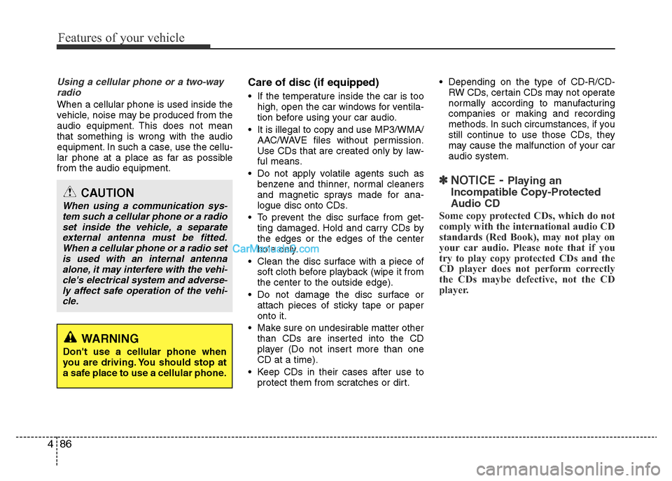 Hyundai H-1 (Grand Starex) 2013 Owners Manual Features of your vehicle
86 4
Using a cellular phone or a two-way
radio
When a cellular phone is used inside the
vehicle, noise may be produced from the
audio equipment. This does not mean
that som Hyundai H-1 (Grand Starex) 2013 Owners Manual Features of your vehicle
86 4
Using a cellular phone or a two-way
radio
When a cellular phone is used inside the
vehicle, noise may be produced from the
audio equipment. This does not mean
that som