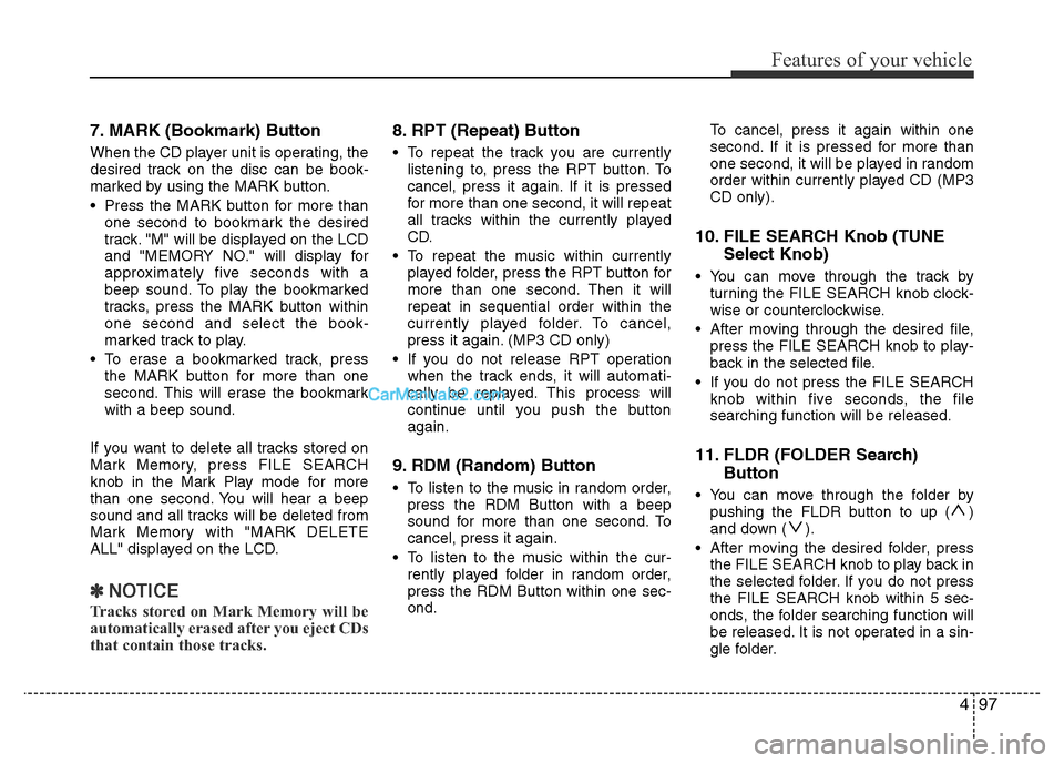 Hyundai H-1 (Grand Starex) 2013 Owners Manual 497
Features of your vehicle
7. MARK (Bookmark) Button
When the CD player unit is operating, the
desired track on the disc can be book-
marked by using the MARK button.
• Press the MARK button for m Hyundai H-1 (Grand Starex) 2013 Owners Manual 497
Features of your vehicle
7. MARK (Bookmark) Button
When the CD player unit is operating, the
desired track on the disc can be book-
marked by using the MARK button.
• Press the MARK button for m
