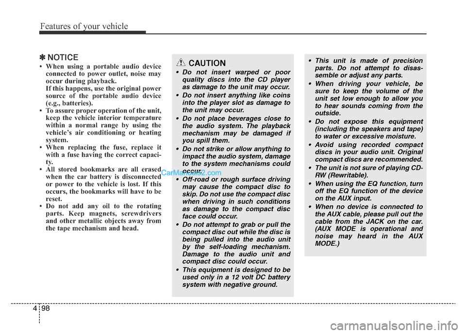 Hyundai H-1 (Grand Starex) 2013 Owners Manual Features of your vehicle
98 4
✽NOTICE
• When using a portable audio device
connected to power outlet, noise may
occur during playback.
If this happens, use the original power
source of the portab Hyundai H-1 (Grand Starex) 2013 Owners Manual Features of your vehicle
98 4
✽NOTICE
• When using a portable audio device
connected to power outlet, noise may
occur during playback.
If this happens, use the original power
source of the portab