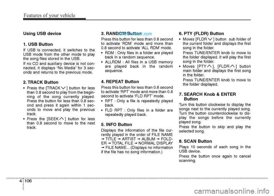 Hyundai H-1 (Grand Starex) 2013 Owners Manual Features of your vehicle
106 4
Using USB device
1. USB Button
If USB is connected, it switches to the
USB mode from the other mode to play
the song files stored in the USB.
If no CD and auxiliary devi Hyundai H-1 (Grand Starex) 2013 Owners Manual Features of your vehicle
106 4
Using USB device
1. USB Button
If USB is connected, it switches to the
USB mode from the other mode to play
the song files stored in the USB.
If no CD and auxiliary devi