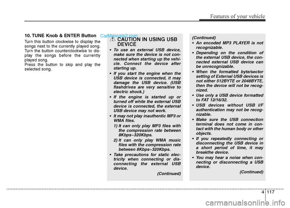 Hyundai H-1 (Grand Starex) 2013 Owners Manual 4117
Features of your vehicle
10. TUNE Knob & ENTER Button
Turn this button clockwise to display the
songs next to the currently played song.
Turn the button counterclockwise to dis-
play the songs be Hyundai H-1 (Grand Starex) 2013 Owners Manual 4117
Features of your vehicle
10. TUNE Knob & ENTER Button
Turn this button clockwise to display the
songs next to the currently played song.
Turn the button counterclockwise to dis-
play the songs be