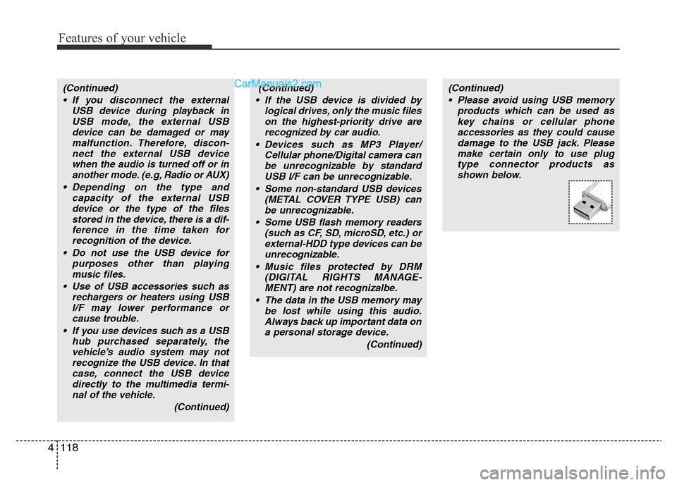 Hyundai H-1 (Grand Starex) 2013 Owners Manual Features of your vehicle
118 4
(Continued)
• If you disconnect the external
USB device during playback in
USB mode, the external USB
device can be damaged or may
malfunction. Therefore, discon-
nect Hyundai H-1 (Grand Starex) 2013 Owners Manual Features of your vehicle
118 4
(Continued)
• If you disconnect the external
USB device during playback in
USB mode, the external USB
device can be damaged or may
malfunction. Therefore, discon-
nect