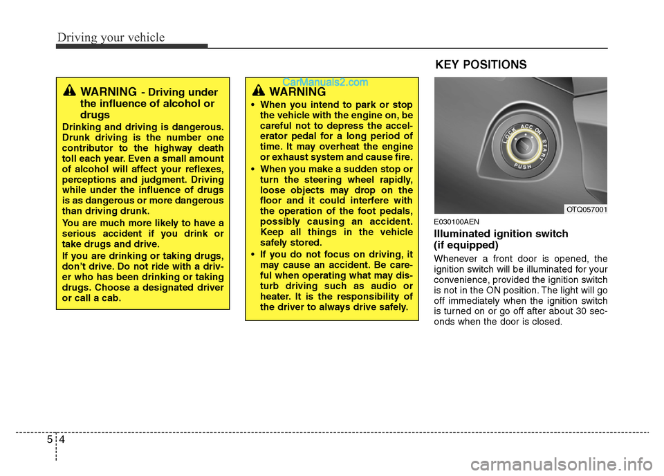 Hyundai H-1 (Grand Starex) 2013 Owners Manual Driving your vehicle
4 5
E030100AEN
Illuminated ignition switch
(if equipped)
Whenever a front door is opened, the
ignition switch will be illuminated for your
convenience, provided the ignition swit Hyundai H-1 (Grand Starex) 2013 Owners Manual Driving your vehicle
4 5
E030100AEN
Illuminated ignition switch
(if equipped)
Whenever a front door is opened, the
ignition switch will be illuminated for your
convenience, provided the ignition swit