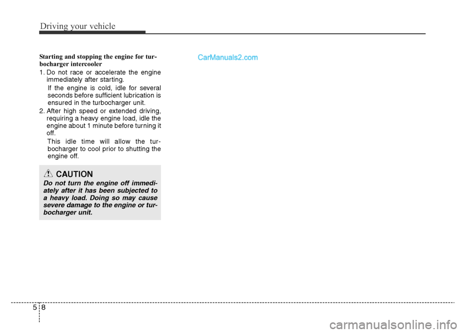 Hyundai H-1 (Grand Starex) 2013 Owners Manual Driving your vehicle
8 5
Starting and stopping the engine for tur-
bocharger intercooler
1. Do not race or accelerate the engine
immediately after starting.
If the engine is cold, idle for several
sec Hyundai H-1 (Grand Starex) 2013 Owners Manual Driving your vehicle
8 5
Starting and stopping the engine for tur-
bocharger intercooler
1. Do not race or accelerate the engine
immediately after starting.
If the engine is cold, idle for several
sec