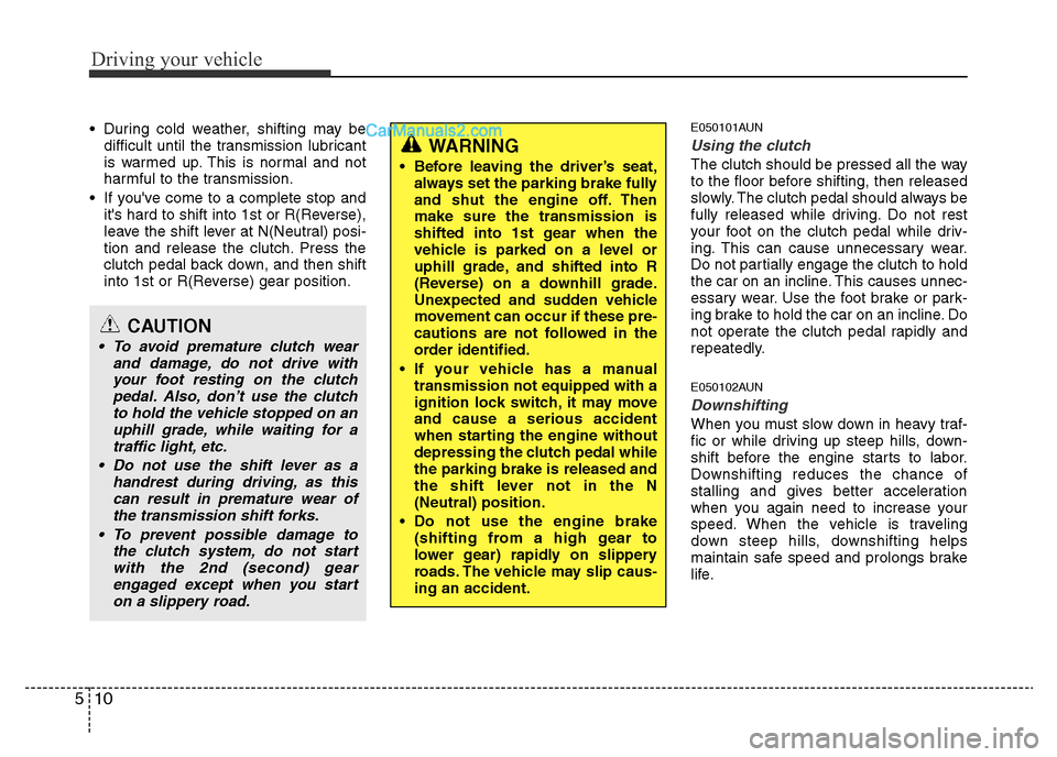 Hyundai H-1 (Grand Starex) 2013 Owners Manual Driving your vehicle
10 5
• During cold weather, shifting may be
difficult until the transmission lubricant
is warmed up. This is normal and not
harmful to the transmission.
• If youve come to a Hyundai H-1 (Grand Starex) 2013 Owners Manual Driving your vehicle
10 5
• During cold weather, shifting may be
difficult until the transmission lubricant
is warmed up. This is normal and not
harmful to the transmission.
• If youve come to a