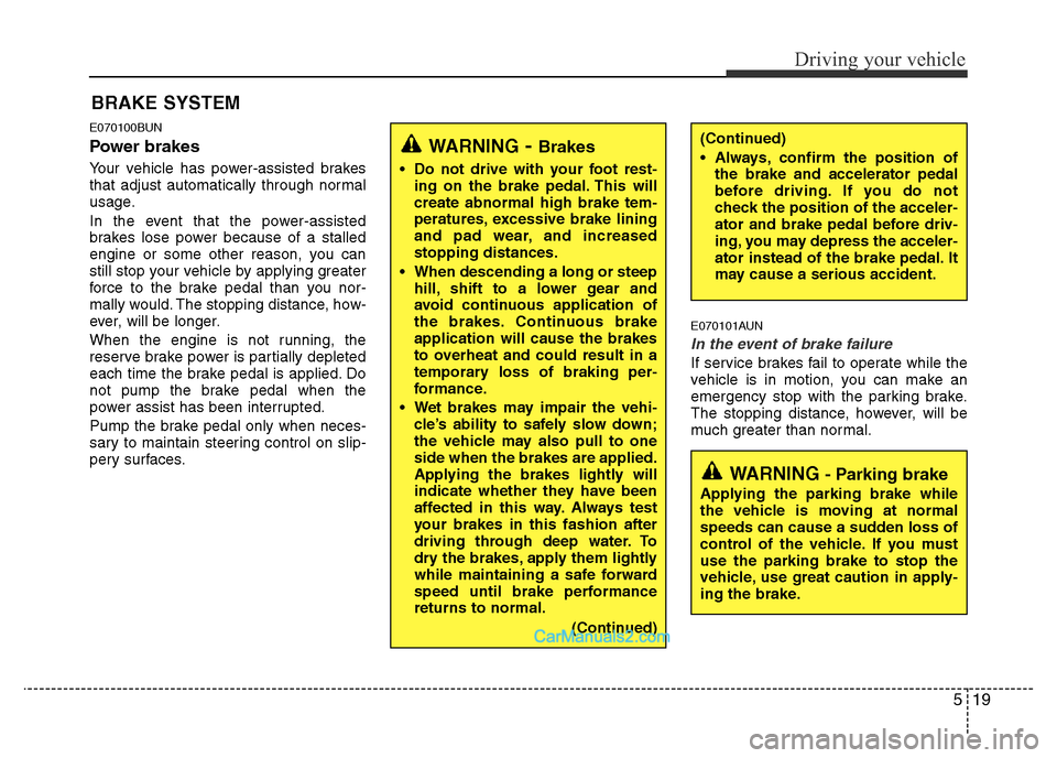 Hyundai H-1 (Grand Starex) 2013 Owners Manual 519
Driving your vehicle
E070100BUN
Power brakes
Your vehicle has power-assisted brakes
that adjust automatically through normal
usage.
In the event that the power-assisted
brakes lose power because Hyundai H-1 (Grand Starex) 2013 Owners Manual 519
Driving your vehicle
E070100BUN
Power brakes
Your vehicle has power-assisted brakes
that adjust automatically through normal
usage.
In the event that the power-assisted
brakes lose power because
