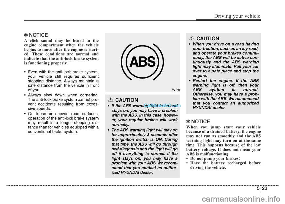 Hyundai H-1 (Grand Starex) 2013 Owners Manual 523
Driving your vehicle
✽NOTICE
A click sound may be heard in the
engine compartment when the vehicle
begins to move after the engine is start-
ed. These conditions are normal and
indicate that the Hyundai H-1 (Grand Starex) 2013 Owners Manual 523
Driving your vehicle
✽NOTICE
A click sound may be heard in the
engine compartment when the vehicle
begins to move after the engine is start-
ed. These conditions are normal and
indicate that the