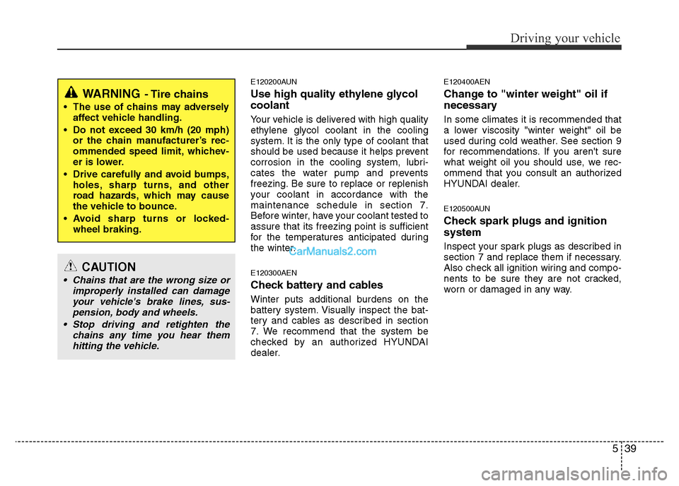Hyundai H-1 (Grand Starex) 2013 Owners Manual 539
Driving your vehicle
E120200AUN
Use high quality ethylene glycol
coolant
Your vehicle is delivered with high quality
ethylene glycol coolant in the cooling
system. It is the only type of coolant t Hyundai H-1 (Grand Starex) 2013 Owners Manual 539
Driving your vehicle
E120200AUN
Use high quality ethylene glycol
coolant
Your vehicle is delivered with high quality
ethylene glycol coolant in the cooling
system. It is the only type of coolant t