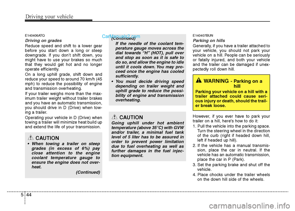 Hyundai H-1 (Grand Starex) 2013 Owners Manual Driving your vehicle
44 5
E140406ATQ
Driving on grades
Reduce speed and shift to a lower gear
before you start down a long or steep
downgrade. If you don’t shift down, you
might have to use your br Hyundai H-1 (Grand Starex) 2013 Owners Manual Driving your vehicle
44 5
E140406ATQ
Driving on grades
Reduce speed and shift to a lower gear
before you start down a long or steep
downgrade. If you don’t shift down, you
might have to use your br