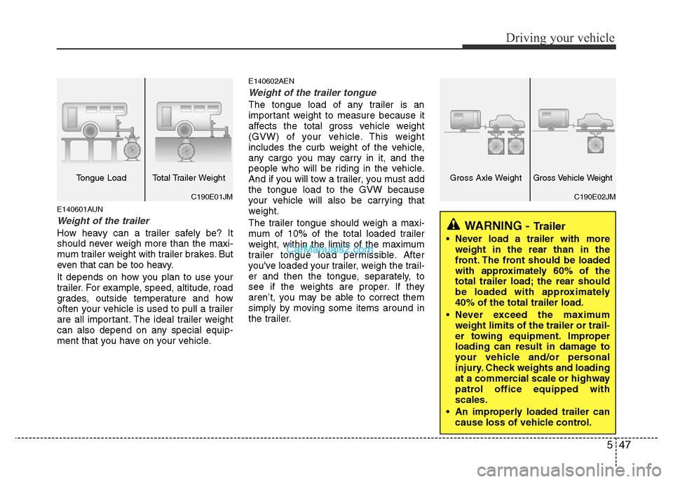 Hyundai H-1 (Grand Starex) 2013 Owners Manual 547
Driving your vehicle
E140601AUN
Weight of the trailer
How heavy can a trailer safely be? It
should never weigh more than the maxi-
mum trailer weight with trailer brakes. But
even that can be too Hyundai H-1 (Grand Starex) 2013 Owners Manual 547
Driving your vehicle
E140601AUN
Weight of the trailer
How heavy can a trailer safely be? It
should never weigh more than the maxi-
mum trailer weight with trailer brakes. But
even that can be too