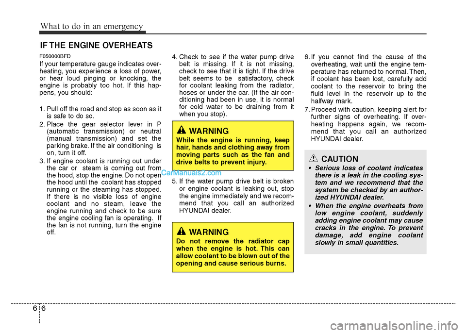 Hyundai H-1 (Grand Starex) 2013 Owners Manual What to do in an emergency
6 6
IF THE ENGINE OVERHEATS
F050000BFD
If your temperature gauge indicates over-
heating, you experience a loss of power,
or hear loud pinging or knocking, the
engine is pro Hyundai H-1 (Grand Starex) 2013 Owners Manual What to do in an emergency
6 6
IF THE ENGINE OVERHEATS
F050000BFD
If your temperature gauge indicates over-
heating, you experience a loss of power,
or hear loud pinging or knocking, the
engine is pro