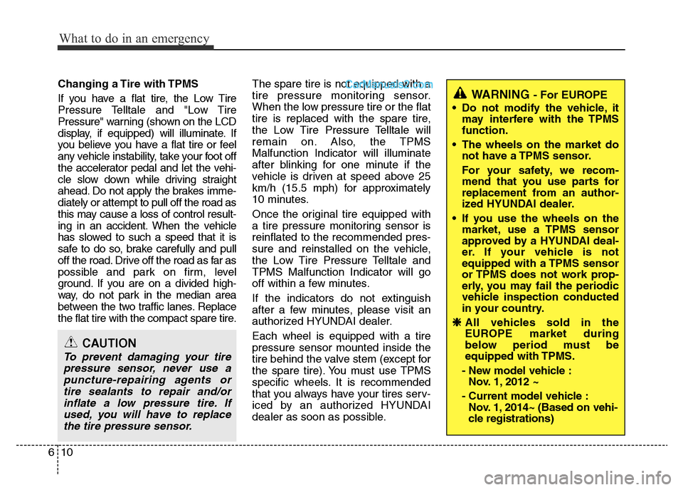 Hyundai H-1 (Grand Starex) 2013  Owners Manual What to do in an emergency
10 6
Changing a Tire with TPMS
If you have a flat tire, the Low Tire
Pressure Telltale and "Low Tire
Pressure" warning (shown on the LCD
display, if equipped) will illuminat