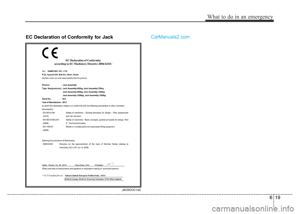 Hyundai H-1 (Grand Starex) 2013 Owners Manual 619
What to do in an emergency
EC Declaration of Conformity for Jack
JACKDOC14S Hyundai H-1 (Grand Starex) 2013 Owners Manual 619
What to do in an emergency
EC Declaration of Conformity for Jack
JACKDOC14S