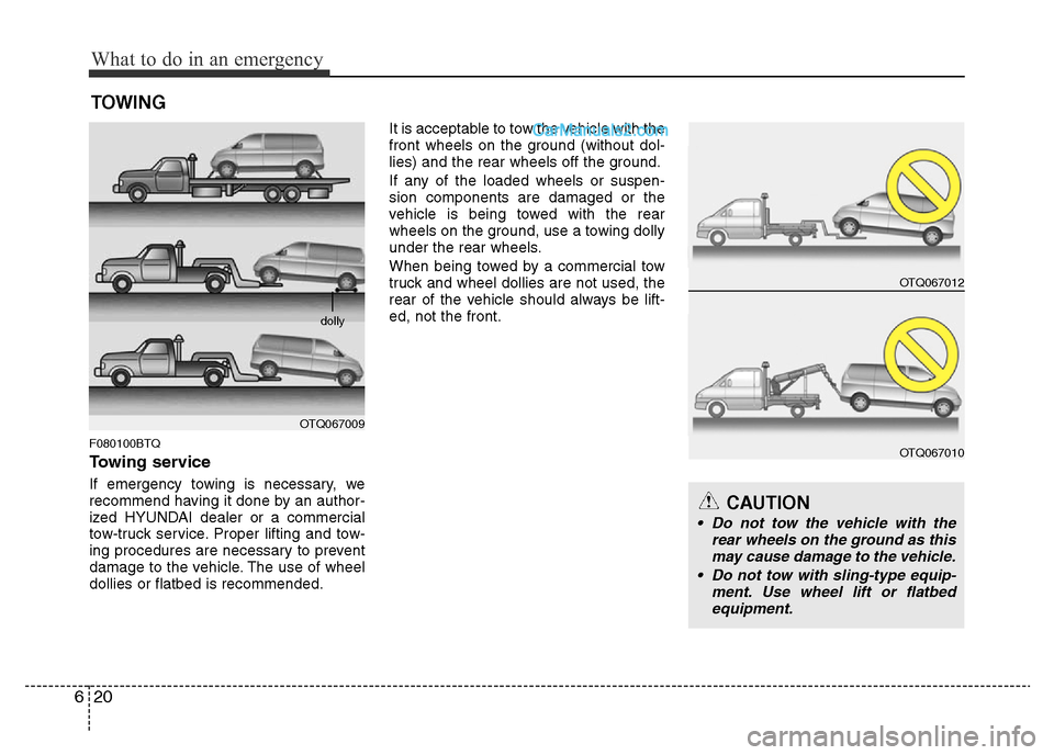 Hyundai H-1 (Grand Starex) 2013 Owners Manual What to do in an emergency
20 6
TOWING
F080100BTQ
Towing service
If emergency towing is necessary, we
recommend having it done by an author-
ized HYUNDAI dealer or a commercial
tow-truck service. Prop Hyundai H-1 (Grand Starex) 2013 Owners Manual What to do in an emergency
20 6
TOWING
F080100BTQ
Towing service
If emergency towing is necessary, we
recommend having it done by an author-
ized HYUNDAI dealer or a commercial
tow-truck service. Prop