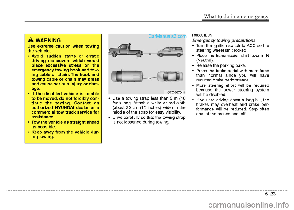 Hyundai H-1 (Grand Starex) 2013 Owners Manual 623
What to do in an emergency
• Use a towing strap less than 5 m (16
feet) long. Attach a white or red cloth
(about 30 cm (12 inches) wide) in the
middle of the strap for easy visibility.
• Drive Hyundai H-1 (Grand Starex) 2013 Owners Manual 623
What to do in an emergency
• Use a towing strap less than 5 m (16
feet) long. Attach a white or red cloth
(about 30 cm (12 inches) wide) in the
middle of the strap for easy visibility.
• Drive