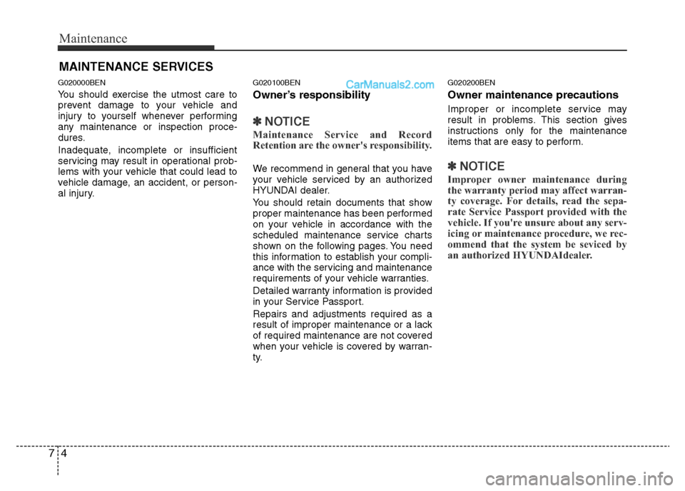 Hyundai H-1 (Grand Starex) 2013 Owners Manual Maintenance
4 7
MAINTENANCE SERVICES
G020000BEN
You should exercise the utmost care to
prevent damage to your vehicle and
injury to yourself whenever performing
any maintenance or inspection proce-
du Hyundai H-1 (Grand Starex) 2013 Owners Manual Maintenance
4 7
MAINTENANCE SERVICES
G020000BEN
You should exercise the utmost care to
prevent damage to your vehicle and
injury to yourself whenever performing
any maintenance or inspection proce-
du