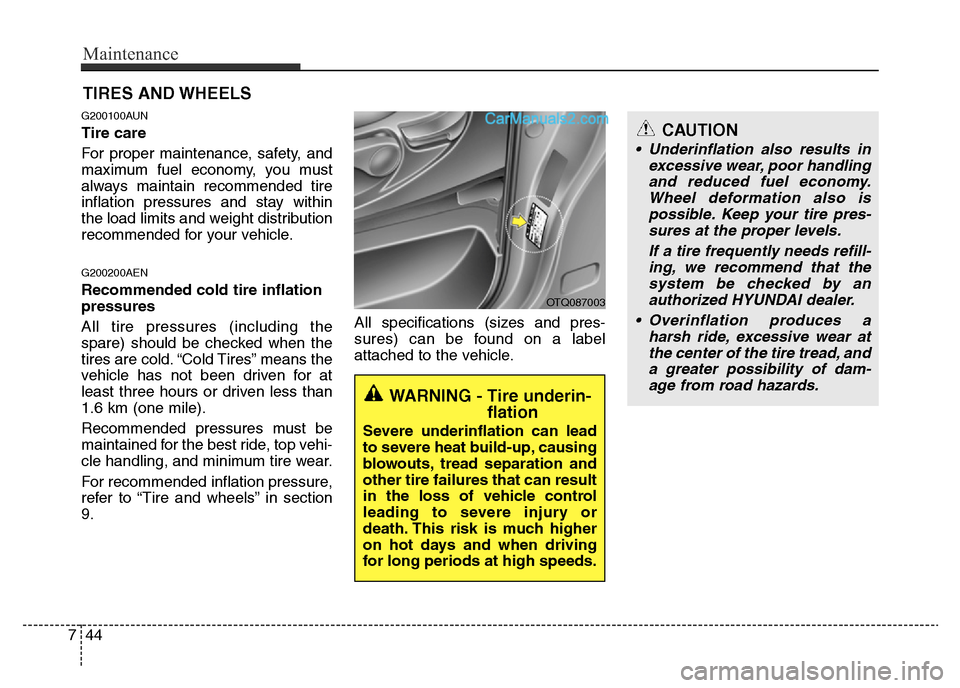 Hyundai H-1 (Grand Starex) 2013 Owners Manual Maintenance
44 7
TIRES AND WHEELS
G200100AUN
Tire care
For proper maintenance, safety, and
maximum fuel economy, you must
always maintain recommended tire
inflation pressures and stay within
the lo Hyundai H-1 (Grand Starex) 2013 Owners Manual Maintenance
44 7
TIRES AND WHEELS
G200100AUN
Tire care
For proper maintenance, safety, and
maximum fuel economy, you must
always maintain recommended tire
inflation pressures and stay within
the lo