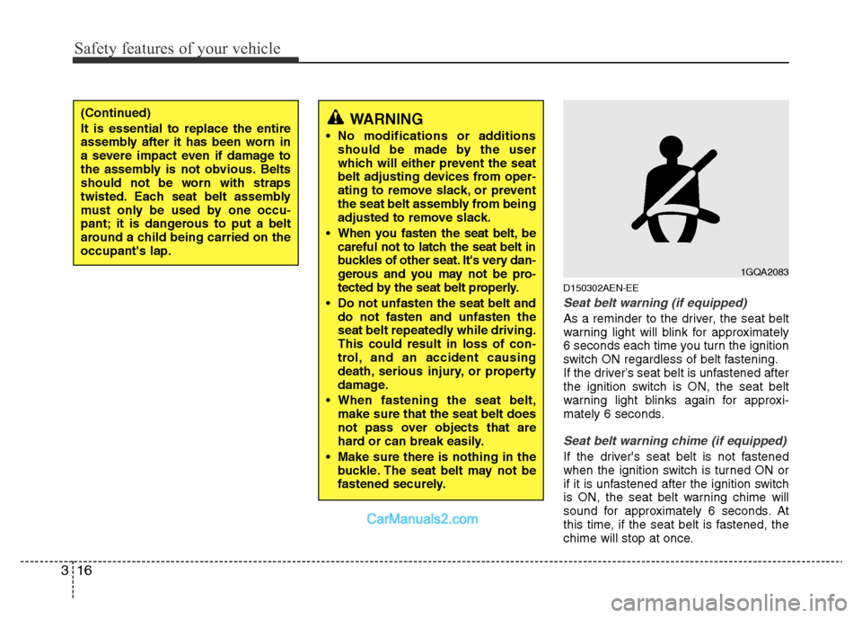 Hyundai H-1 (Grand Starex) 2013 Owners Guide Safety features of your vehicle
16 3
D150302AEN-EE
Seat belt warning (if equipped)
As a reminder to the driver, the seat belt
warning light will blink for approximately
6 seconds each time you turn th