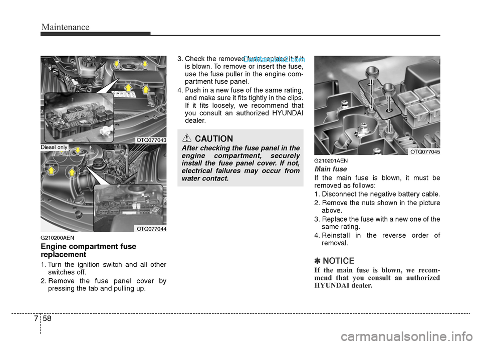 Hyundai H-1 (Grand Starex) 2013 Owners Manual Maintenance
58 7
G210200AEN
Engine compartment fuse
replacement
1. Turn the ignition switch and all other
switches off.
2. Remove the fuse panel cover by
pressing the tab and pulling up.3. Check the r Hyundai H-1 (Grand Starex) 2013 Owners Manual Maintenance
58 7
G210200AEN
Engine compartment fuse
replacement
1. Turn the ignition switch and all other
switches off.
2. Remove the fuse panel cover by
pressing the tab and pulling up.3. Check the r
